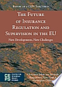 The future of insurance regulation and supervision in the EU : new developments, new challenges : final report of a CEPS Task Force /