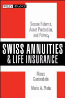 Swiss annuities and life insurance : secure returns, asset protection, and privacy /