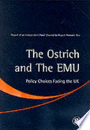 The Ostrich and the EMU : policy choices facing the UK : report of an independent panel chaired by Rupert Pennant-Rea.