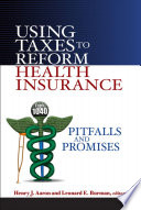 Using taxes to reform health insurance : pitfalls and promises /