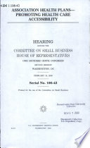 Association health plans : promoting health care accessibility : hearing before the Committe on Small Business, House of Representatives, 106th Congress, 2nd session, February 16, 2000.