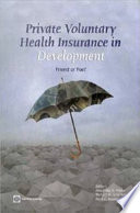 Private voluntary health insurance in development : friend or foe? /