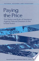 Paying the price : the status and role of insurance against natural disasters in the United States /