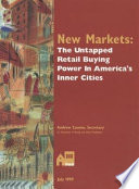 New markets : the untapped retail buying power in America's inner cities.