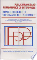 Public finance and performance of enterprises = Finances publiques et performance des entreprises : proceedings of the 43rd Congress of the International Institute of Public Finance, Paris, 1987 /