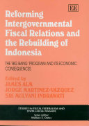Reforming intergovernmental fiscal relations and the rebuilding of Indonesia : the "big bang" program and its economic consequences /