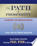 The path to prosperity : a blueprint for American renewal : fiscal year 2013 budget resolution / $c House Budget Committee, Chairman Paul Ryan of Wisconsin.