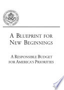 A blueprint for new beginnings : a responsible budget for America's priorities.