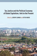 Tax justice and the political economy of global capitalism, 1945 to the present /