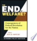 The end of welfare? : consequences of federal devolution for the nation /