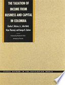 The Taxation of income from business and capital in Colombia : fiscal reform in the developing world /