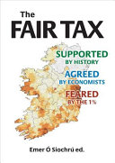 The Fair Tax : supported by history, agreed by economists, feared by the 1% /