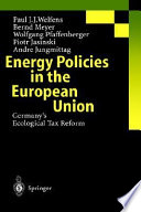Energy policies in the European Union : Germany's ecological tax reform /