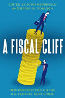 A fiscal cliff : new perspectives on the U.S. federal debt crisis /