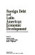 Foreign debt and Latin American economic development /