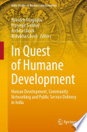 In Quest of Humane Development : Human Development, Community Networking and Public Service Delivery in India /