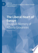 The Liberal Heart of Europe : Essays in Memory of Alberto Giovannini /
