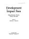 Development impact fees : policy rationale, practice, theory, and issues /