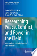 Researching Peace, Conflict, and Power in the Field : Methodological Challenges and Opportunities /