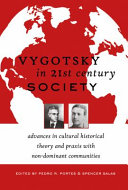 Vygotsky in 21st century society : advances in cultural historical theory and praxis with non-dominant communities /