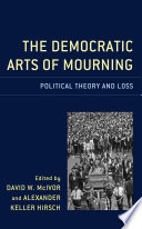 The democratic arts of mourning : political theory and loss /