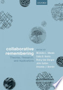 Collaborative remembering : theories, research, and applications /