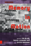 Memory in motion : archives, technology, and the social /