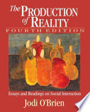 The production of reality : essays and readings on social interaction /
