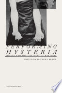 Performing hysteria : contemporary images and imaginations of hysteria /