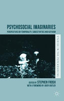 Psychosocial imaginaries : perspectives on temporality, subjectivities and activism /