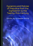 Dynamics and policies of prejudice from the eighteenth to the twenty-first century /