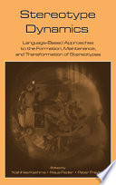 Stereotype dynamics : language-based approaches to the formation, maintenance, and transformation of stereotypes /