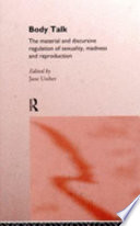 Body talk : the material and discursive regulation of sexuality, madness, and reproduction /