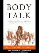 Body talk : the material and discursive regulation of sexuality, madness and reproduction /