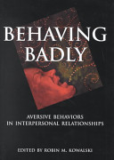 Behaving badly : aversive behaviors in interpersonal relationships /