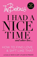 I had a nice time and other lies... : how to find love & sh*t like that /