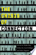 The crisis of connection : roots, consequences, and solutions /
