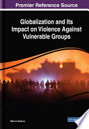 Globalization and its impact on violence against vulnerable groups /