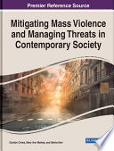 Mitigating mass violence and managing threats in contemporary society /