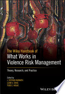 The Wiley handbook of what works in violence risk management : theory, research and practice /