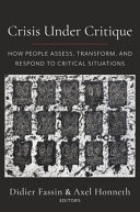 Crisis under critique : how people assess, transform, and respond to critical situations /
