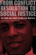 From conflict resolution to social justice : the work and legacy of Wallace Warfield /