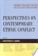 Perspectives on contemporary ethnic conflict : primal violence or the politics of conviction? /