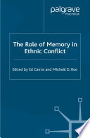 The role of memory in ethnic conflict /