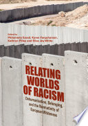 Relating Worlds of Racism : Dehumanisation, Belonging, and the Normativity of European Whiteness /