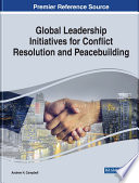 Global leadership initiatives for conflict resolution and peacebuilding /
