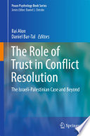 The Role of trust in conflict resolution : the Israeli-Palestinian case and beyond /