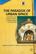 The paradox of urban space : inequality and transformation in marginalized communities /