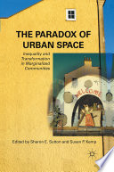 The Paradox of Urban Space : Inequality and Transformation in Marginalized Communities /