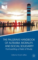 The Palgrave handbook of altruism, morality, and social solidarity : formulating a field of study /